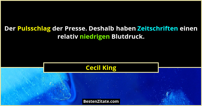 Der Pulsschlag der Presse. Deshalb haben Zeitschriften einen relativ niedrigen Blutdruck.... - Cecil King