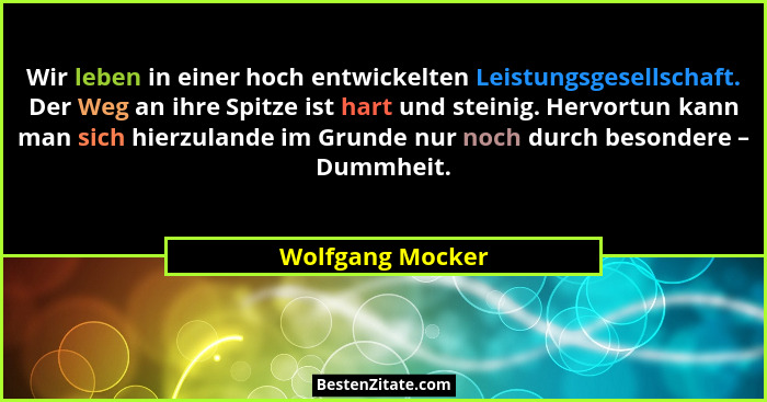 Wir leben in einer hoch entwickelten Leistungsgesellschaft. Der Weg an ihre Spitze ist hart und steinig. Hervortun kann man sich hie... - Wolfgang Mocker