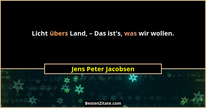 Licht übers Land, – Das ist's, was wir wollen.... - Jens Peter Jacobsen