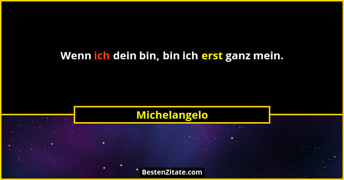 Wenn ich dein bin, bin ich erst ganz mein.... - Michelangelo