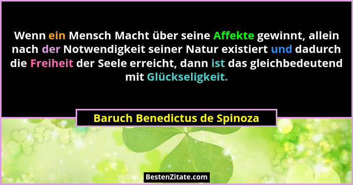 Wenn ein Mensch Macht über seine Affekte gewinnt, allein nach der Notwendigkeit seiner Natur existiert und dadurch die... - Baruch Benedictus de Spinoza