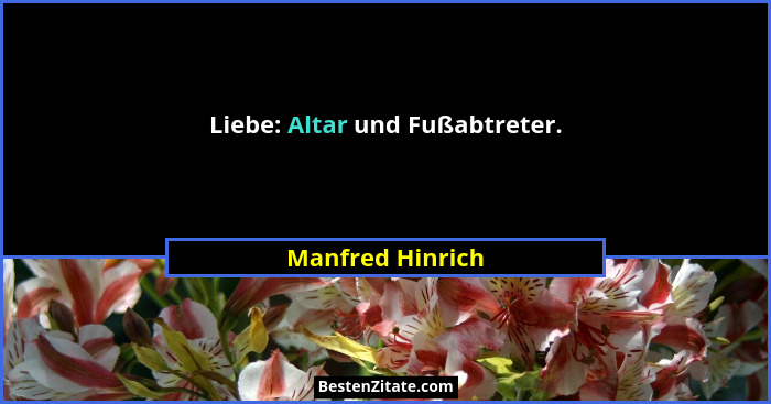 Liebe: Altar und Fußabtreter.... - Manfred Hinrich