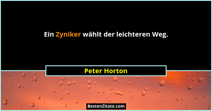 Ein Zyniker wählt der leichteren Weg.... - Peter Horton