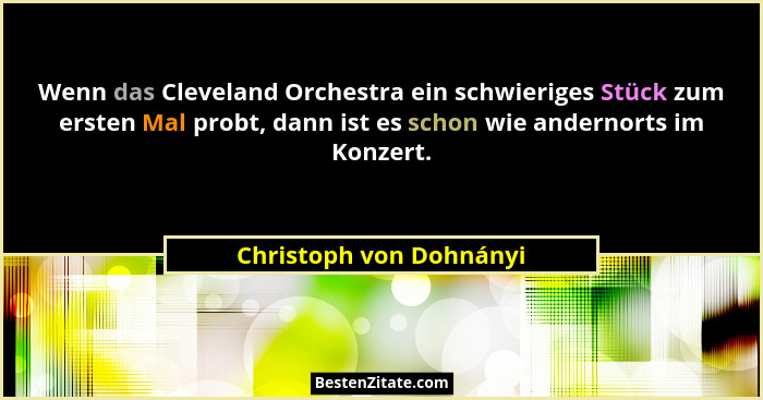 Wenn das Cleveland Orchestra ein schwieriges Stück zum ersten Mal probt, dann ist es schon wie andernorts im Konzert.... - Christoph von Dohnányi