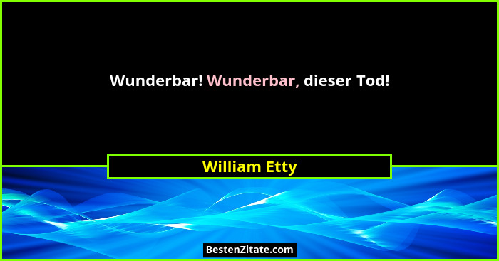 Wunderbar! Wunderbar, dieser Tod!... - William Etty