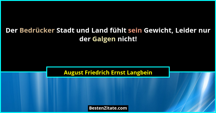 Der Bedrücker Stadt und Land fühlt sein Gewicht, Leider nur der Galgen nicht!... - August Friedrich Ernst Langbein