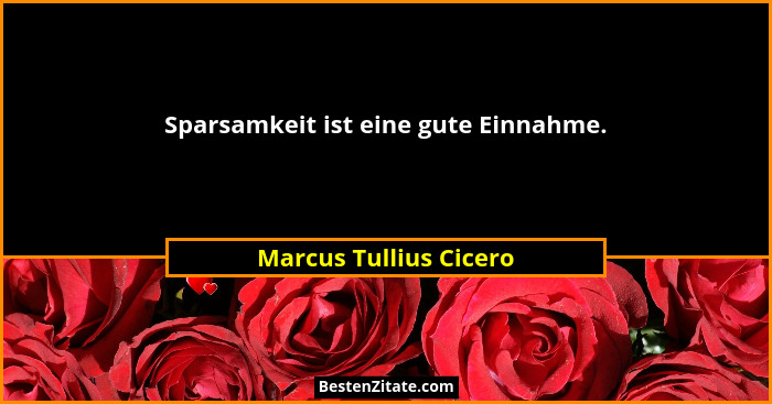 Sparsamkeit ist eine gute Einnahme.... - Marcus Tullius Cicero