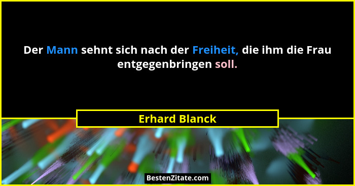 Der Mann sehnt sich nach der Freiheit, die ihm die Frau entgegenbringen soll.... - Erhard Blanck
