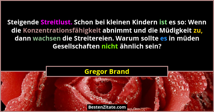 Steigende Streitlust. Schon bei kleinen Kindern ist es so: Wenn die Konzentrationsfähigkeit abnimmt und die Müdigkeit zu, dann wachsen... - Gregor Brand