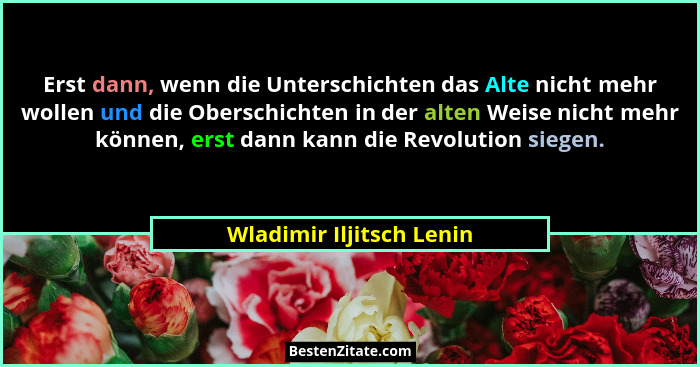 Erst dann, wenn die Unterschichten das Alte nicht mehr wollen und die Oberschichten in der alten Weise nicht mehr können, er... - Wladimir Iljitsch Lenin