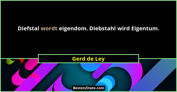 Diefstal wordt eigendom. Diebstahl wird Eigentum.... - Gerd de Ley