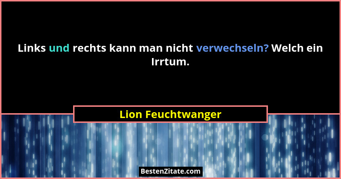 Links und rechts kann man nicht verwechseln? Welch ein Irrtum.... - Lion Feuchtwanger