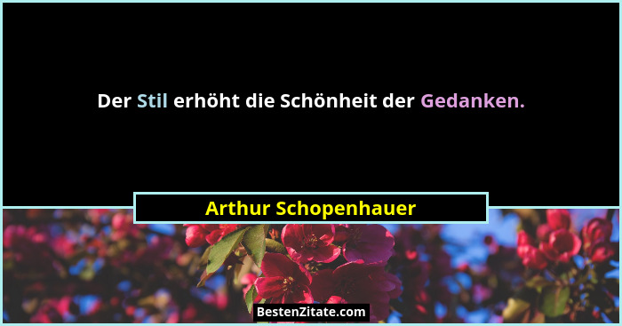 Der Stil erhöht die Schönheit der Gedanken.... - Arthur Schopenhauer