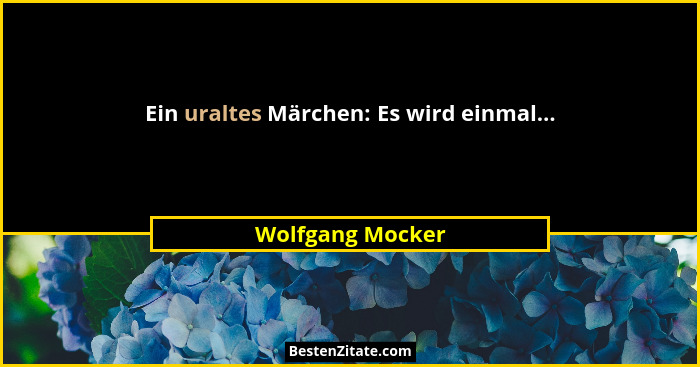 Ein uraltes Märchen: Es wird einmal...... - Wolfgang Mocker