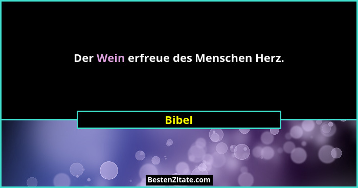 Der Wein erfreue des Menschen Herz.... - Bibel