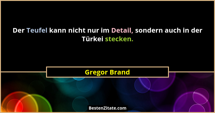 Der Teufel kann nicht nur im Detail, sondern auch in der Türkei stecken.... - Gregor Brand