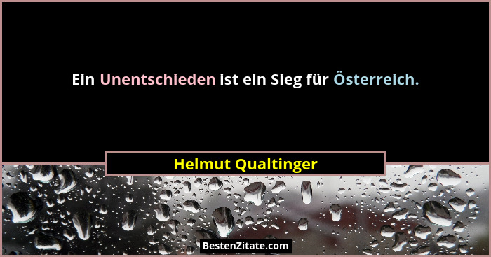 Ein Unentschieden ist ein Sieg für Österreich.... - Helmut Qualtinger