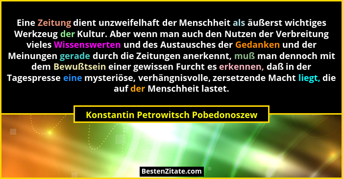 Eine Zeitung dient unzweifelhaft der Menschheit als äußerst wichtiges Werkzeug der Kultur. Aber wenn man auch de... - Konstantin Petrowitsch Pobedonoszew