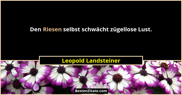 Den Riesen selbst schwächt zügellose Lust.... - Leopold Landsteiner