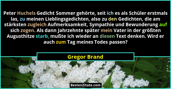 Peter Huchels Gedicht Sommer gehörte, seit ich es als Schüler erstmals las, zu meinen Lieblingsgedichten, also zu den Gedichten, die am... - Gregor Brand