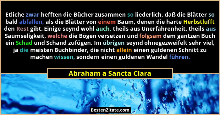 Etliche zwar hefften die Bücher zusammen so liederlich, daß die Blätter so bald abfallen, als die Blätter von einem Baum, den... - Abraham a Sancta Clara