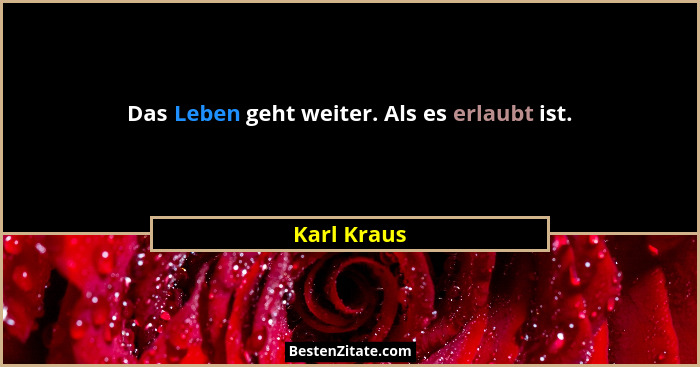 Das Leben geht weiter. Als es erlaubt ist.... - Karl Kraus