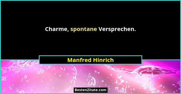 Charme, spontane Versprechen.... - Manfred Hinrich