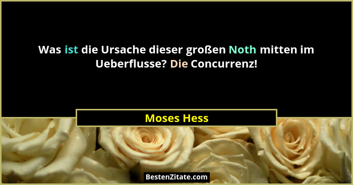 Was ist die Ursache dieser großen Noth mitten im Ueberflusse? Die Concurrenz!... - Moses Hess