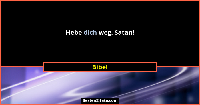 Hebe dich weg, Satan!... - Bibel