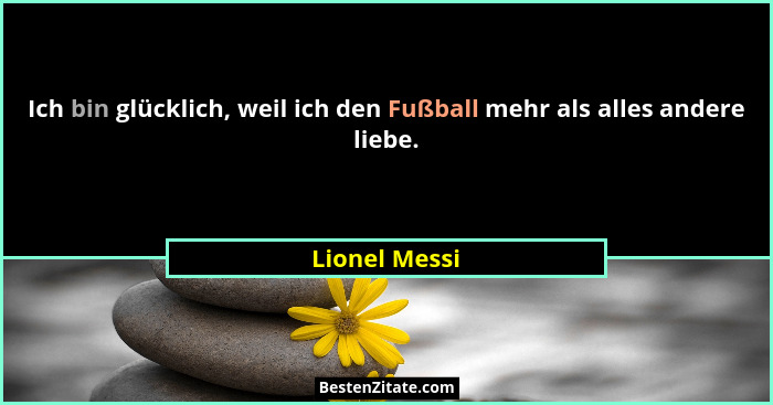 Ich bin glücklich, weil ich den Fußball mehr als alles andere liebe.... - Lionel Messi
