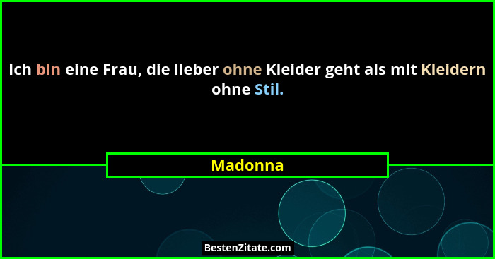 Ich bin eine Frau, die lieber ohne Kleider geht als mit Kleidern ohne Stil.... - Madonna