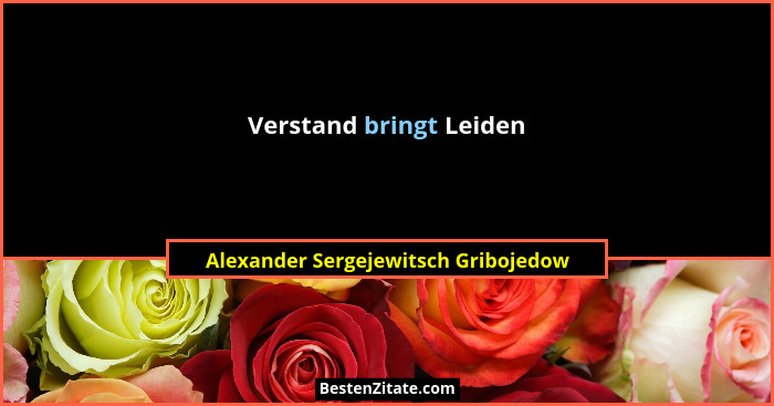 Verstand bringt Leiden... - Alexander Sergejewitsch Gribojedow