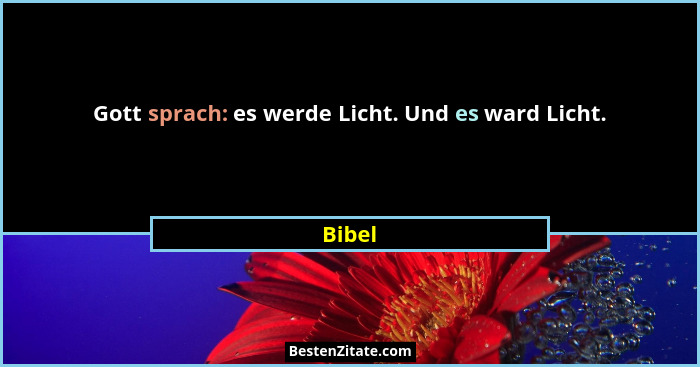 Gott sprach: es werde Licht. Und es ward Licht.... - Bibel