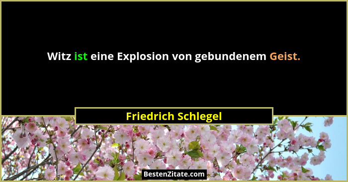 Witz ist eine Explosion von gebundenem Geist.... - Friedrich Schlegel
