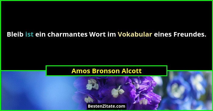 Bleib ist ein charmantes Wort im Vokabular eines Freundes.... - Amos Bronson Alcott