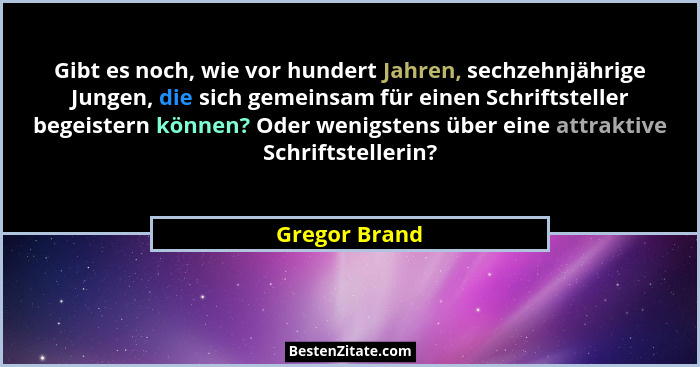 Gibt es noch, wie vor hundert Jahren, sechzehnjährige Jungen, die sich gemeinsam für einen Schriftsteller begeistern können? Oder wenig... - Gregor Brand