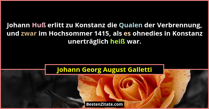 Johann Huß erlitt zu Konstanz die Qualen der Verbrennung, und zwar im Hochsommer 1415, als es ohnedies in Konstanz uner... - Johann Georg August Galletti