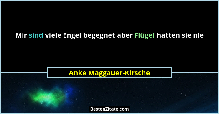 Mir sind viele Engel begegnet aber Flügel hatten sie nie... - Anke Maggauer-Kirsche