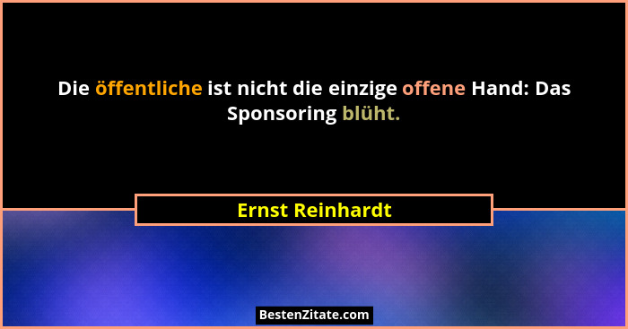 Die öffentliche ist nicht die einzige offene Hand: Das Sponsoring blüht.... - Ernst Reinhardt