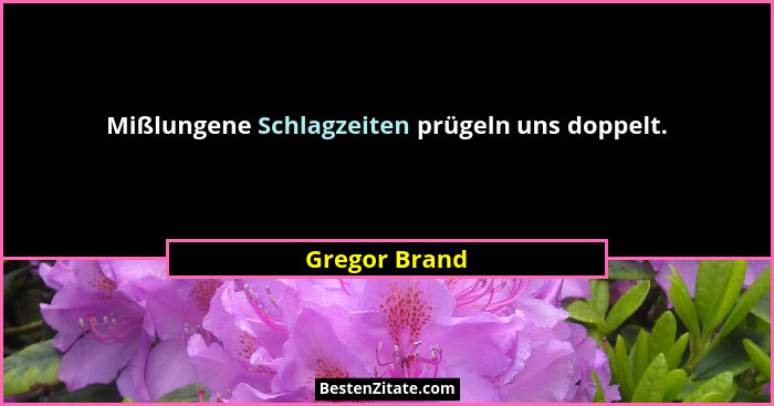 Mißlungene Schlagzeiten prügeln uns doppelt.... - Gregor Brand