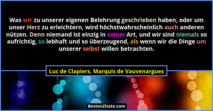 Was wir zu unserer eigenen Belehrung geschrieben haben, oder um unser Herz zu erleichtern, wird höchstwahrs... - Luc de Clapiers, Marquis de Vauvenargues