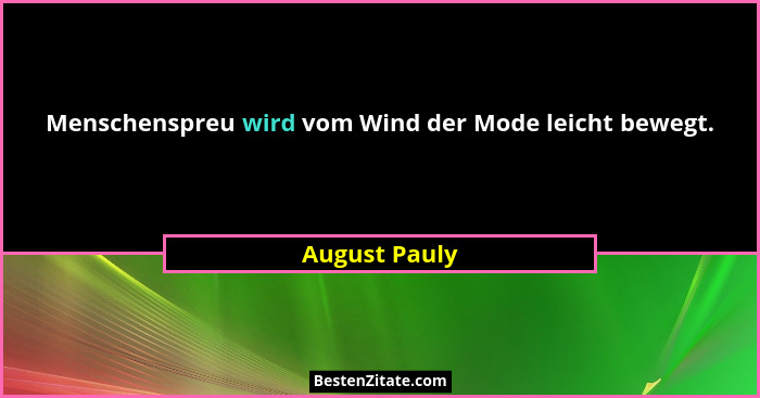 Menschenspreu wird vom Wind der Mode leicht bewegt.... - August Pauly