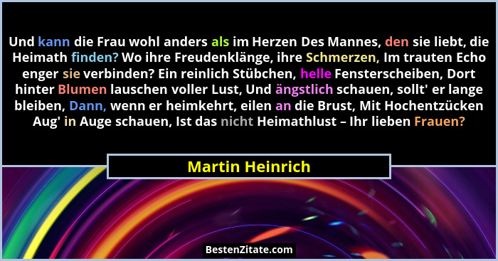 Und kann die Frau wohl anders als im Herzen Des Mannes, den sie liebt, die Heimath finden? Wo ihre Freudenklänge, ihre Schmerzen, Im... - Martin Heinrich