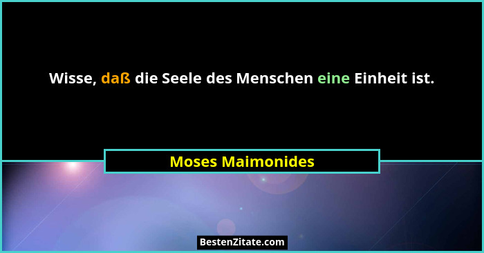 Wisse, daß die Seele des Menschen eine Einheit ist.... - Moses Maimonides