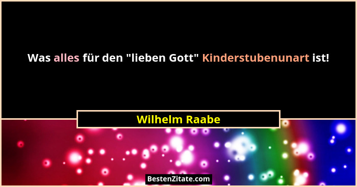 Was alles für den "lieben Gott" Kinderstubenunart ist!... - Wilhelm Raabe