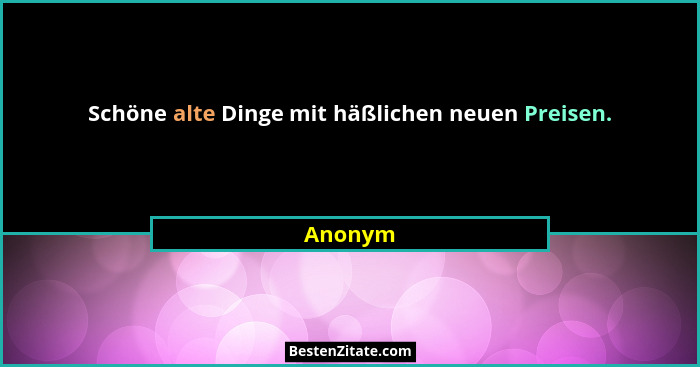 Schöne alte Dinge mit häßlichen neuen Preisen.... - Anonym
