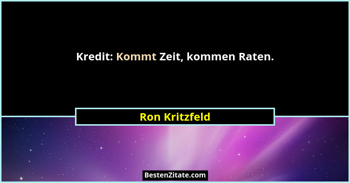 Kredit: Kommt Zeit, kommen Raten.... - Ron Kritzfeld