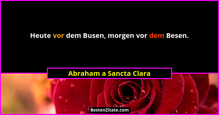 Heute vor dem Busen, morgen vor dem Besen.... - Abraham a Sancta Clara