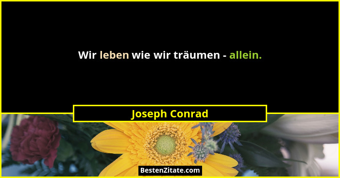 Wir leben wie wir träumen - allein.... - Joseph Conrad
