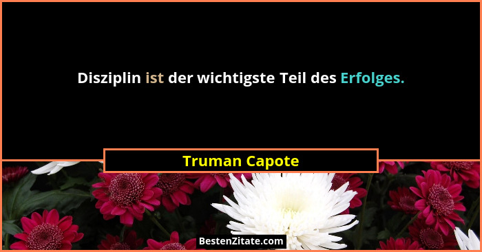 Disziplin ist der wichtigste Teil des Erfolges.... - Truman Capote